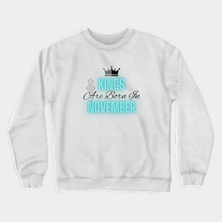 Kings are born in November - Quote Crewneck Sweatshirt